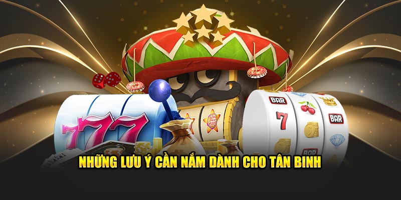 Những lưu ý cần nắm dành cho tân binh 