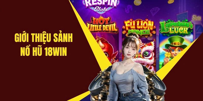 Giới thiệu về hình thức giải trí nổ hũ 18Win