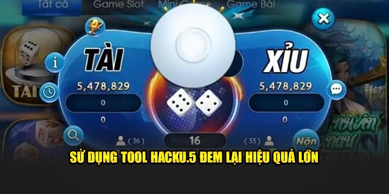 Sử dụng tool hacku.5 đem lại hiệu quả lớn