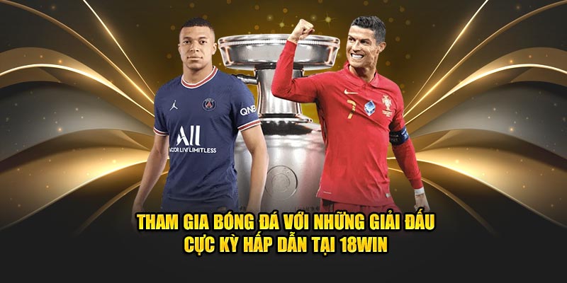 Tham gia bóng đá với những giải đấu cực kỳ hấp dẫn tại 18win