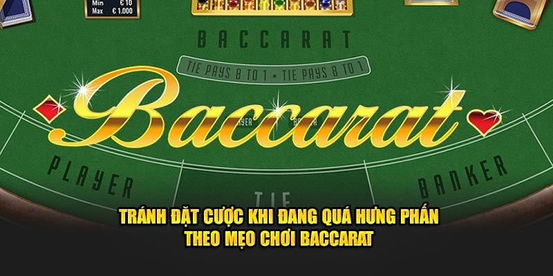 Tránh đặt cược khi đang quá hưng phấn theo mẹo chơi Baccarat